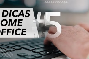DICA #5 – 7 DICAS HOME OFFICE